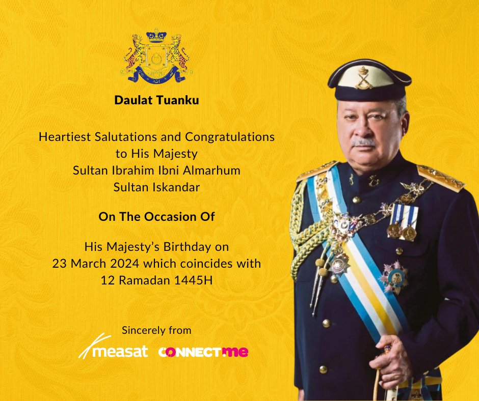 We would like to extend our warmest wishes to His Majesty Sultan Ibrahim Ibni Almarhum Sultan Iskandar on the occasion of His Majesty’s birthday on 23 March 2024 which coincides with 12 Ramadan 1445H. Sincerely from #MEASAT #CONNECTme