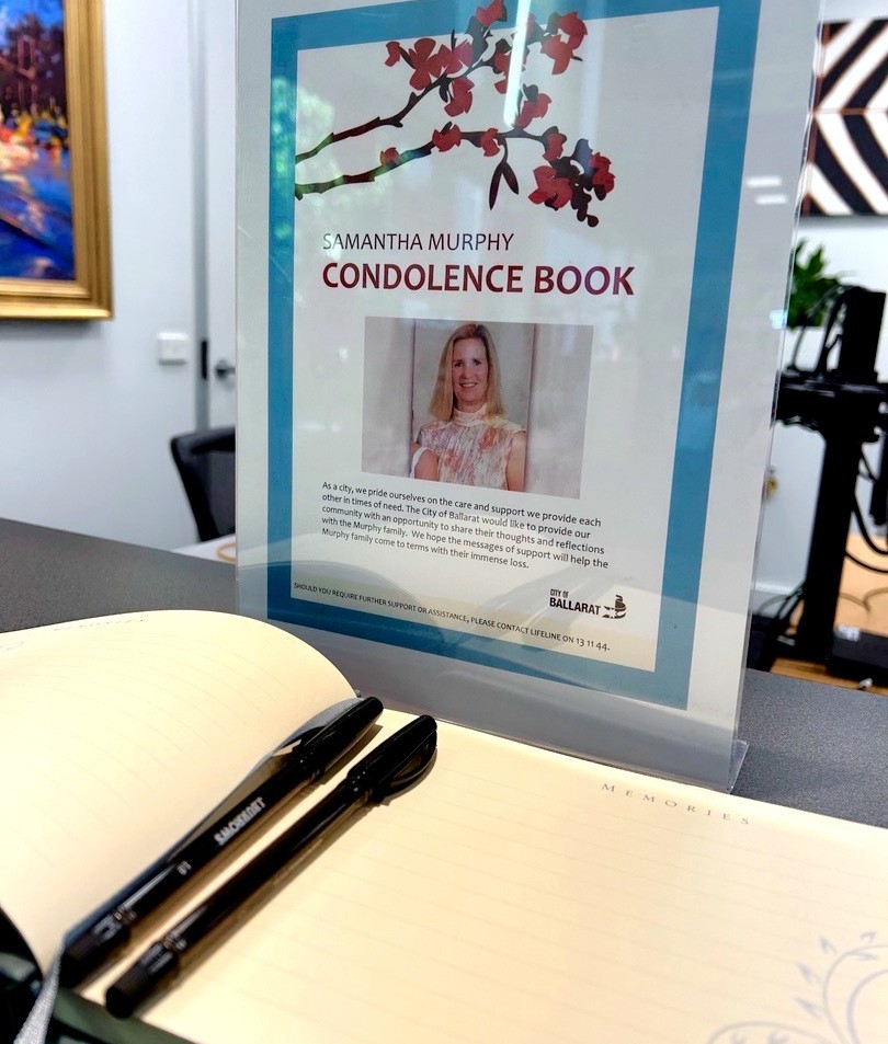 Samantha Murphy condolence books are now in place at Town Hall and Eureka Centre. As a city, we pride ourselves in supporting each other in times of need. The City of Ballarat would like to provide our community with an opportunity to share their support with the family.