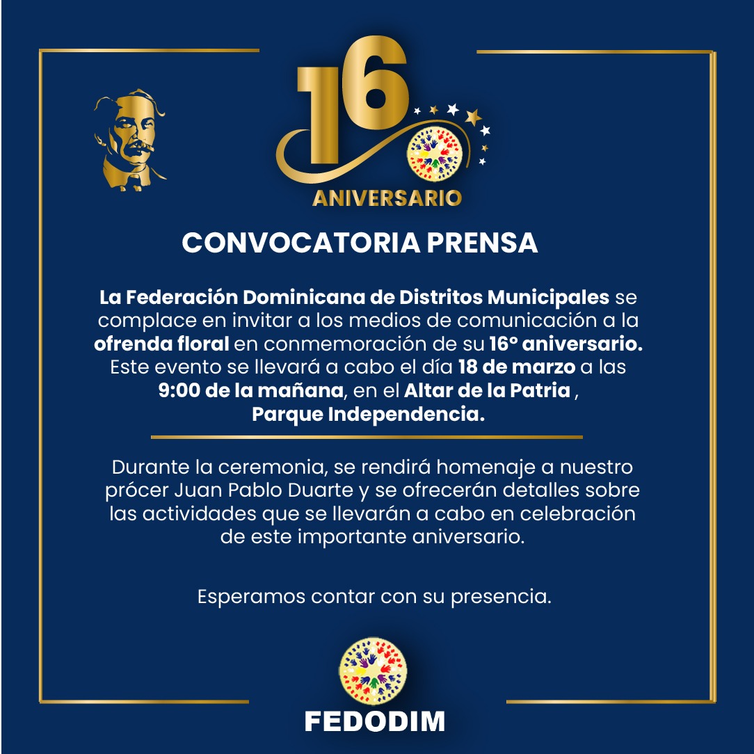 La 𝐅𝐞𝐝𝐞𝐫𝐚𝐜𝐢ó𝐧 𝐃𝐨𝐦𝐢𝐧𝐢𝐜𝐚𝐧𝐚 𝐝𝐞 𝐃𝐢𝐬𝐭𝐫𝐢𝐭𝐨𝐬 𝐌𝐮𝐧𝐢𝐜𝐢𝐩𝐚𝐥𝐞𝐬 se complace en invitar a los medios de comunicación a la 𝗼𝗳𝗿𝗲𝗻𝗱𝗮 𝗳𝗹𝗼𝗿𝗮𝗹 en conmemoración de su 𝟭𝟲º 𝗮𝗻𝗶𝘃𝗲𝗿𝘀𝗮𝗿𝗶𝗼. #AniversarioFEDODIM #HomenajeDuarte  #Aniversario16