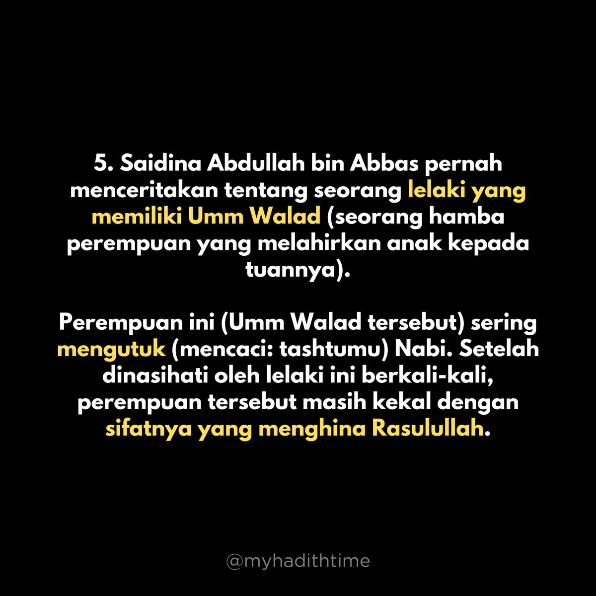 myhadithtime's tweet photo. 5. Saidina Abdullah bin Abbas pernah menceritakan tentang seorang lelaki yang memiliki Umm Walad 

Perempuan ini sering mencaci Nabi. Setelah dinasihati oleh lelaki ini berkali-kali, perempuan tersebut masih kekal dengan sifatnya yang menghina Rasulullah. https://t.co/AVhfyd5fEQ