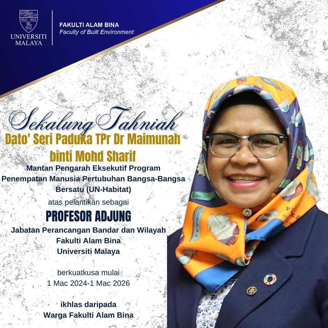I would like to express my appreciation and thanks to Faculty of Built Environment, University Malaya for appointing me as Adjunct Professor. I will be sharing knowledge and experience of 40 years combined in “Planning and Built Environment & human settlement “.