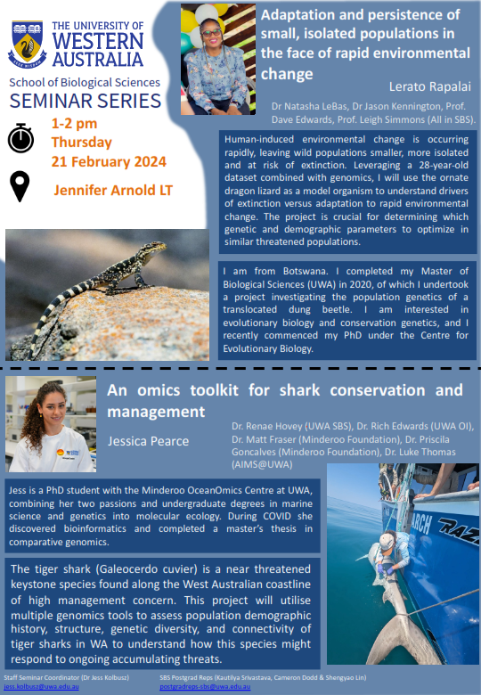 DOUBLE SEMINAR: Adaptation and persistence of small, isolated populations in the face of rapid environmental change by Lerato Rapalai & An Omics Toolkit for Shark Conservation and Management by Jessica Pearce. Thurs. 21/03 @ 1pm, Jennifer Arnold Lecture Theatre, Zoology, UWA