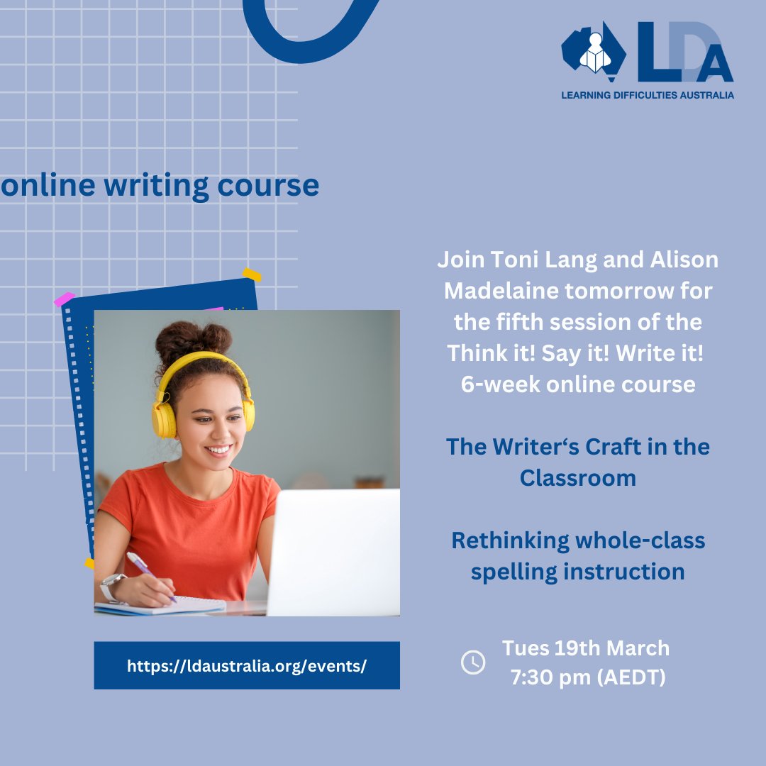 Join Toni Lang and Dr Alison Madelaine for the fifth session of the Think it! Say it! Write it! Course presenting on Writing Craft and Spelling. All sessions will be recorded so it is not too late to book. See ldaustralia.org/events/ for more information
