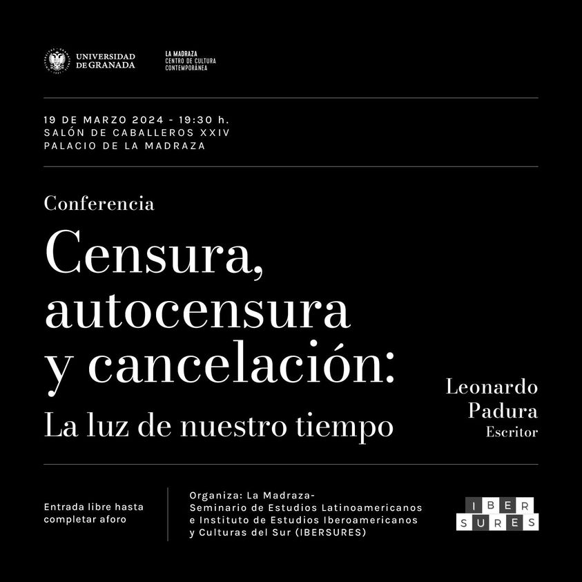 japtapias (@japtapias) on Twitter photo Mañana, martes 19 marzo, a 19.30 h, en Centro de Cultura Contemporánea Universidad de Granada <a href="/lamadrazacccugr/">La Madraza.CCCUGR</a> tendrá lugar conferencia del escritor Leonardo Padura sobre:
CENSURA, AUTOCENSURA Y CANCELACIÓN:
LA LUZ DE NUESTRO TIEMPO
<a href="/IberlabE/">IberLab Unidad de Excelencia</a> Mañana, martes 19 marzo, a 19.30 h, en Centro de Cultura Contemporánea Universidad de Granada <a href="/lamadrazacccugr/">La Madraza.CCCUGR</a> tendrá lugar conferencia del escritor Leonardo Padura sobre:
CENSURA, AUTOCENSURA Y CANCELACIÓN:
LA LUZ DE NUESTRO TIEMPO
<a href="/IberlabE/">IberLab Unidad de Excelencia</a>