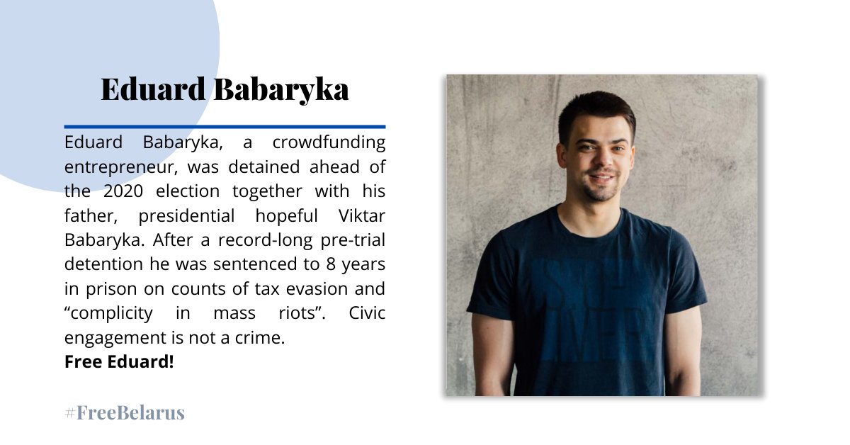 Eduard Babaryka, a crowdfunding entrepreneur, was detained ahead of the 2020 election together with his father, Viktar Babaryka. After a record-long pre-trial detention he was sentenced to 8 years in prison on counts of tax evasion and “complicity in mass riots”. Free Eduard!