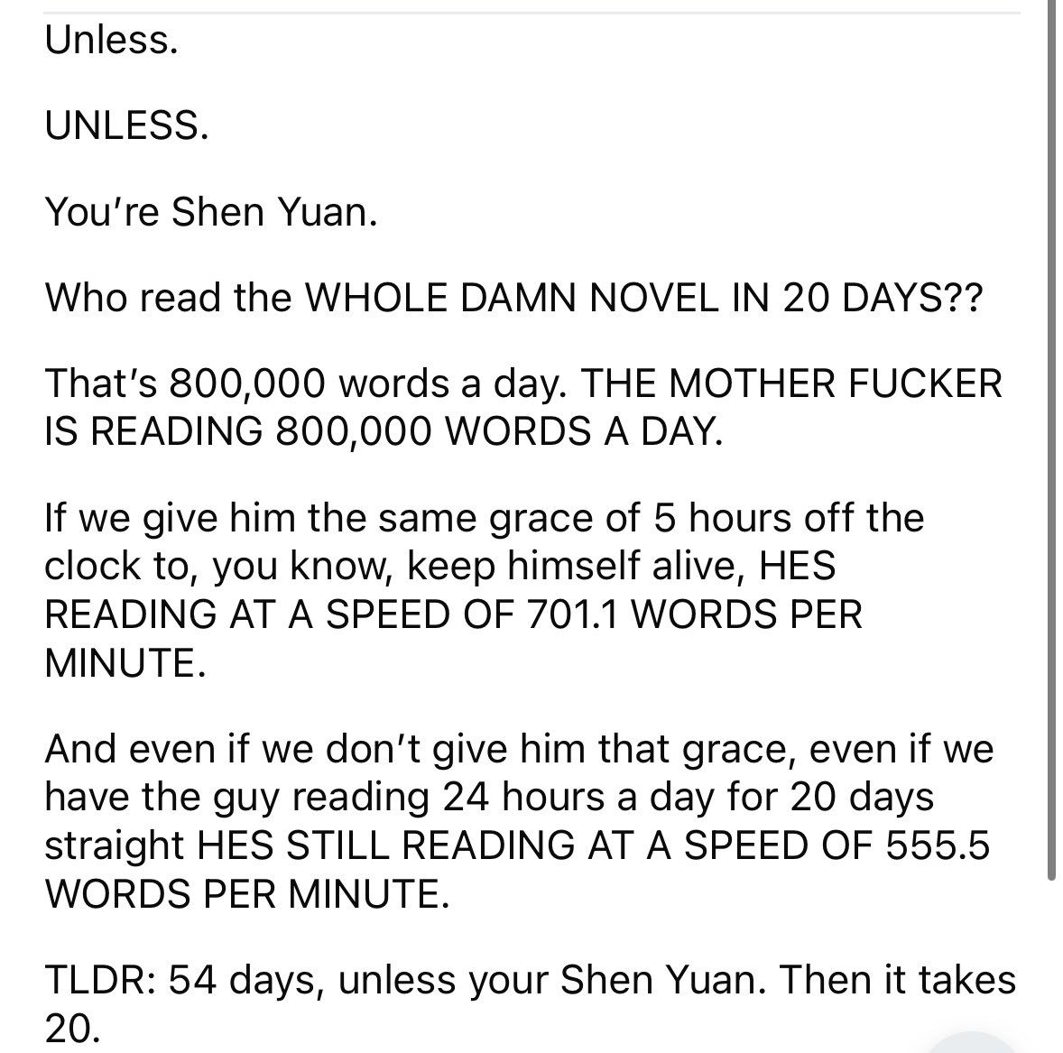 I love SVSSS Reddit there’s this 1 person who computed how many days it would take a normal person to finish PIDW vs how many words Shen Yuan read per day to finish PIDW in 20 days 😭 THAT MAN IS SO JOBLESS I CAN’T.