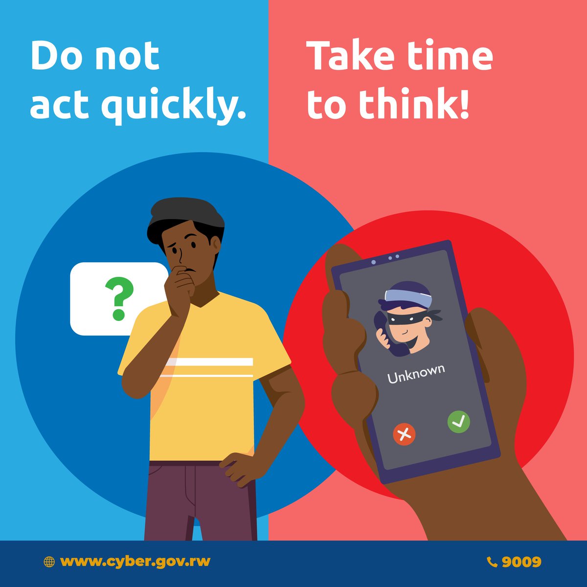 Whenever you feel suspicious of a strange phone call or message, do not rush into action.  Malicious actors know that urgency will impact your ability to think.

Think twice and report any suspicious activity to NCSA through our toll-free number 9009.

#TekanaOnline