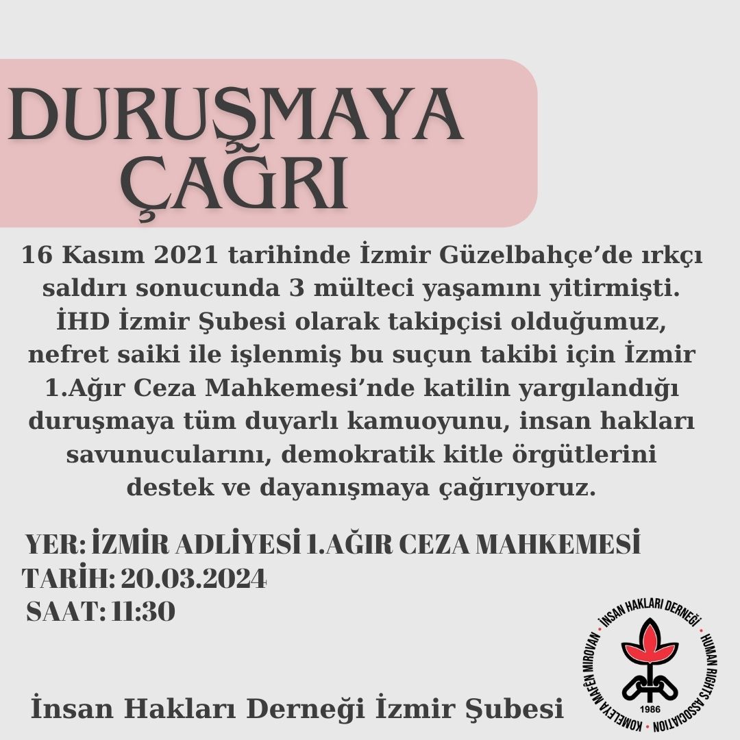16 Kasım 2021 tarihinde İzmir Güzelbahçe'de ırkçı saldırı sonucunda 3 mülteci yaşamını yitirmişti. , nefret saiki ile işlenmiş bu suçun takibi için İzmir 1.Ağır Ceza Mahkemesi'nde katilin yargılandığı duruşmaya tüm duyarlı kamuoyunu destek ve dayanışmaya çağırıyoruz.