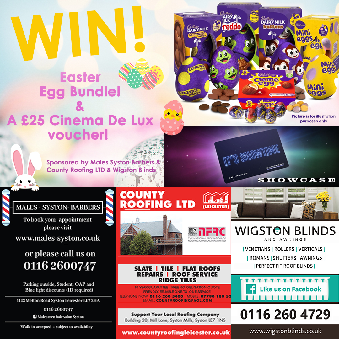 Win an Easter Egg Bundle + £25 Cinema De Lux voucher
Draw: 22/3
Entry: Like, share, comment YES.
WINNER MUST CALL OUR OFFICES
Sponsors: Males Hair Salon, County Roofing, Wigston Blinds 
Winner needs to provide a photo with prize for sponsors.

#competition #easter #giveaway