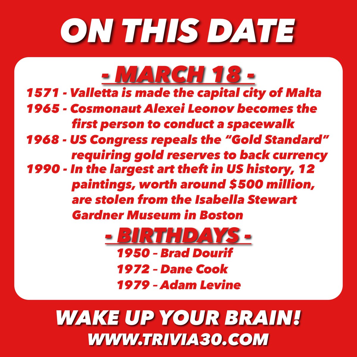 Your 3/18 OTD trivia. Join us for BINGO at Dick's Mayport or TRIVIA at The Brew Shed of Hofbrau Amelia, and have a great Monday! #TRIVIA30 #WakeUpYourBrain #Malta #Valletta #space #GOLD #Congress #Boston #art #artheist #IsabellaStewartGardner #BradDourif #DaneCook #AdamLevine