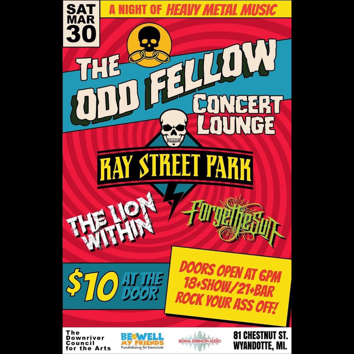 Wyandotte, MI! SAT March 30 - The Odd Fellow Concert Lounge - The Lion Within w/ Ray Street Park & Forge the Sun! 81 Chestnut St. Wyandotte MI Doors 6pm/$10/18 & over Part of the proceeds go towards Be Well My Friends non-profit fundraising.