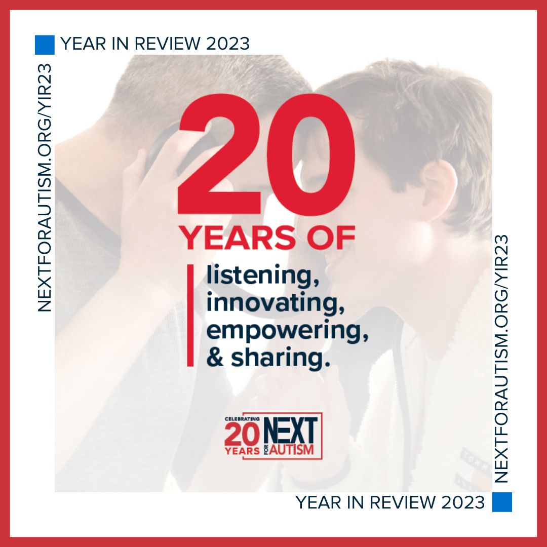 Throughout 2023, NEXT’s 20th anniversary year, our team of neurodiverse and neurotypical stakeholders identified and built new initiatives, as well as expanded existing programs, to help us best achieve our objectives. Read more about our impact at NEXTforAUTISM.org/YIR23
