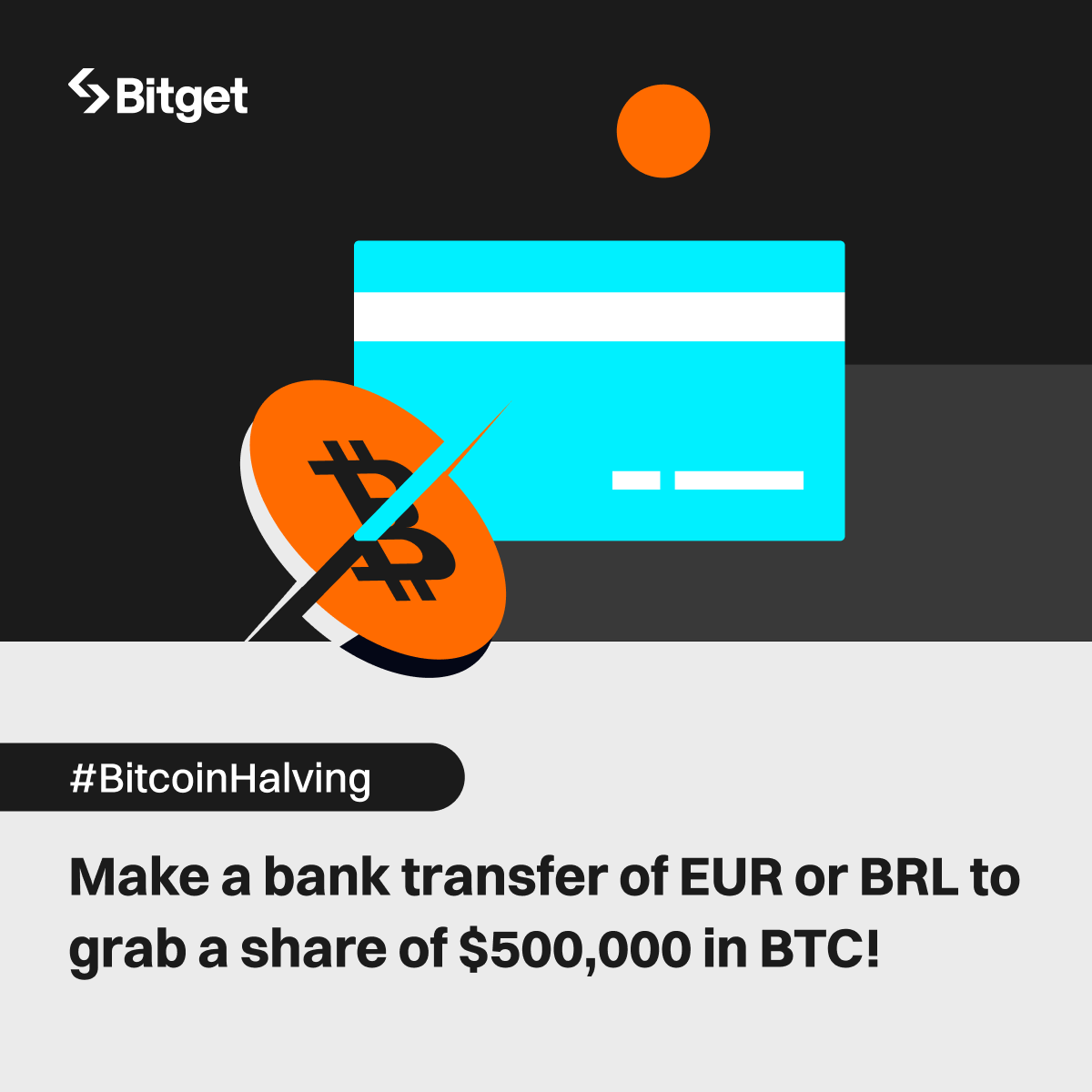 bitget's tweet image. #BitcoinHalving: make a bank transfer of EUR or BRL to grab a share of $500,000 in $BTC!

Join now: bitget.com/events/activit…