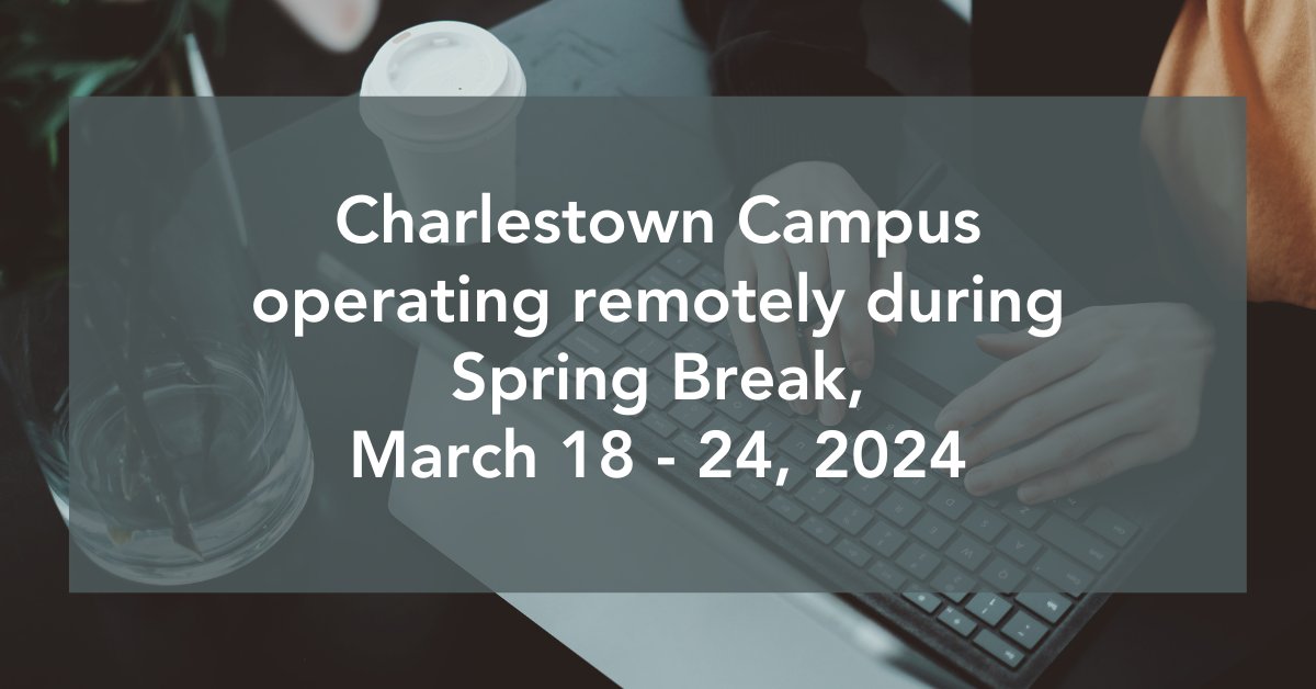 Due to planned construction and Wi-Fi upgrades on the Charlestown campus, we operate remotely during Spring Break, March 18 - 24, 2024. The Chelsea campus will be open as usual.