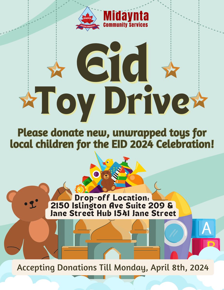 Join Midaynta Community Services in spreading joy this Eid! Donate new, unwrapped toys for local children to celebrate Eid 2024. Drop off your donations at 2150
Islington Ave Suite 209 or Jane Street Hub 1541 Jane Street.
Donation deadline: Monday, April 8th, 2024.