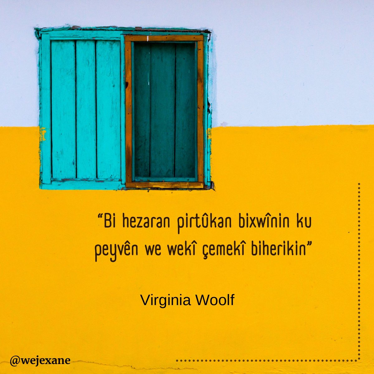 Wejexane's tweet photo. "Bi hezaran pirtûkan bixwînin ku peyvên we wekî çemekî biherikin"

— Virginia Woolf 
#VirginiaWoolf #Kurdî #Wêje #Gotin #Pirtûk #Kitap #Wêjexane https://t.co/0vXcJZAR2d