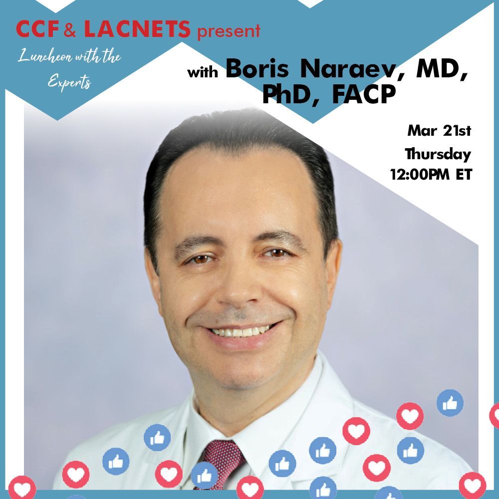 Join us this Thursday, March 21st, at 12PM ET, for the next episode of 'Luncheon with the Experts' Facebook Live event! Our featured guest will be NET expert Boris Naraev, MD, PhD, FACP!