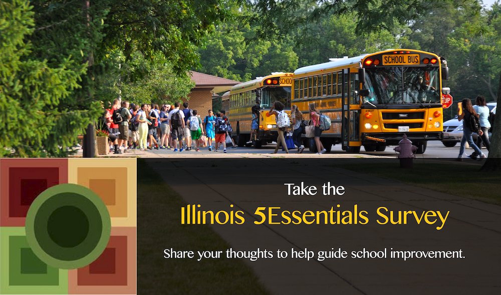 We need your input! The Illinois 5Essentials Survey is designed to generate a detailed picture of the inner workings of our schools. As a parent, this opportunity will allow you to share your thoughts on the important elements of school effectiveness. survey.5-essentials.org/illinois/