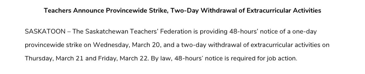 New: Saskatchewan Teachers Federation holds province-wide strike on Wednesday. The union says 4,000 teachers will gather outside the legislature on Wednesday to send a message during the budget. Two day of withdrawal of extracurricular activities on March 21 and March 22.