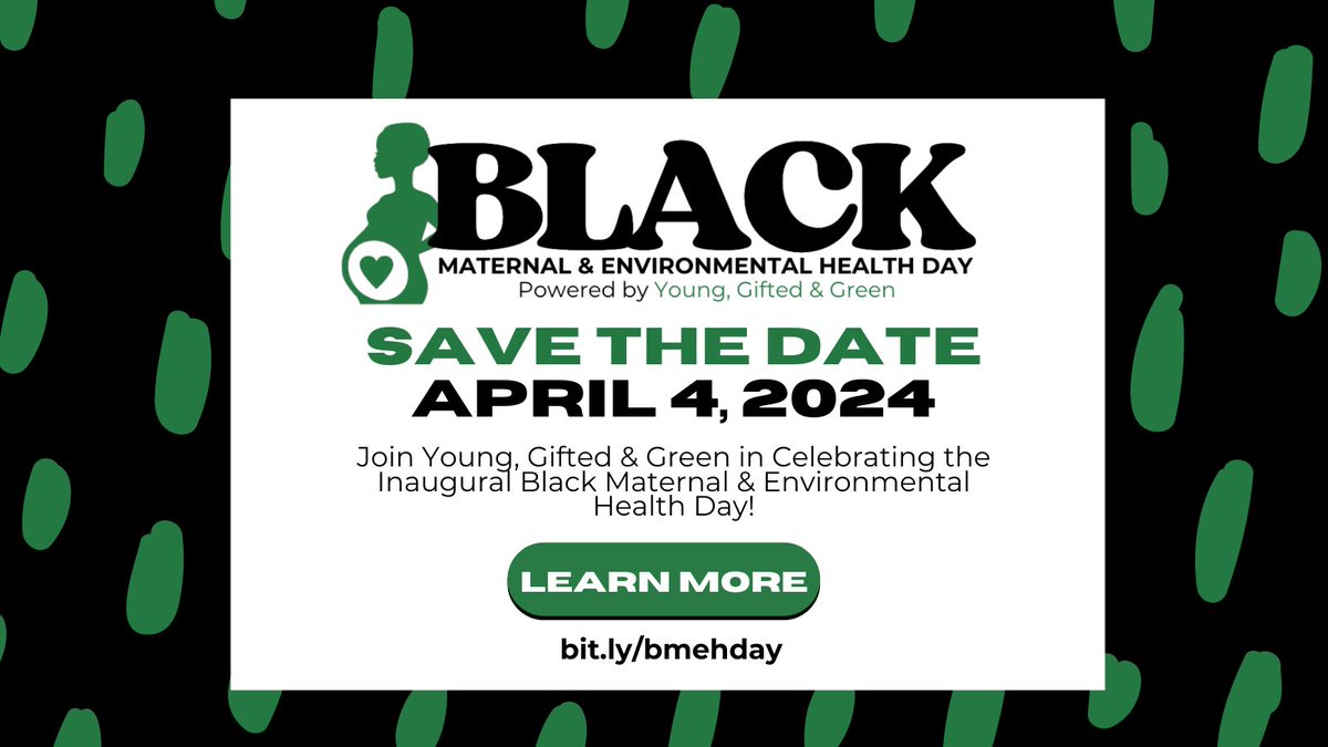 Partner highlight! @younggiftedgreen invites you to SAVE THE DATE! Black Maternal & Environmental Health Day is on 4/4/24! Join to promote clean air, water, housing, & safe products for #BlackMaternalHealth & #EnvironmentalJustice. Learn more at bit.ly/bmehday. #BMEHDay