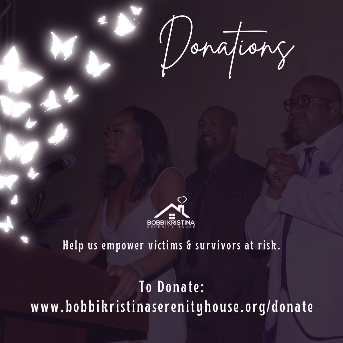 The event might be over, but the #BobbiKristinaSerenityHouse is just beginning. If you were unable to attend, or would simply like to donate to our cause, we invite you to visit our donation page in an effort to help us empower victims & survivors at risk. 💜🦋