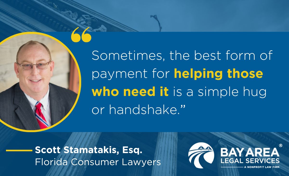 Meet Scott Stamatakis, a dedicated attorney from Florida Consumer Lawyers. Scott generously donates his time & expertise through our Volunteer Lawyers Program. Thanks to Scott and all our volunteer attorneys for their invaluable contributions!