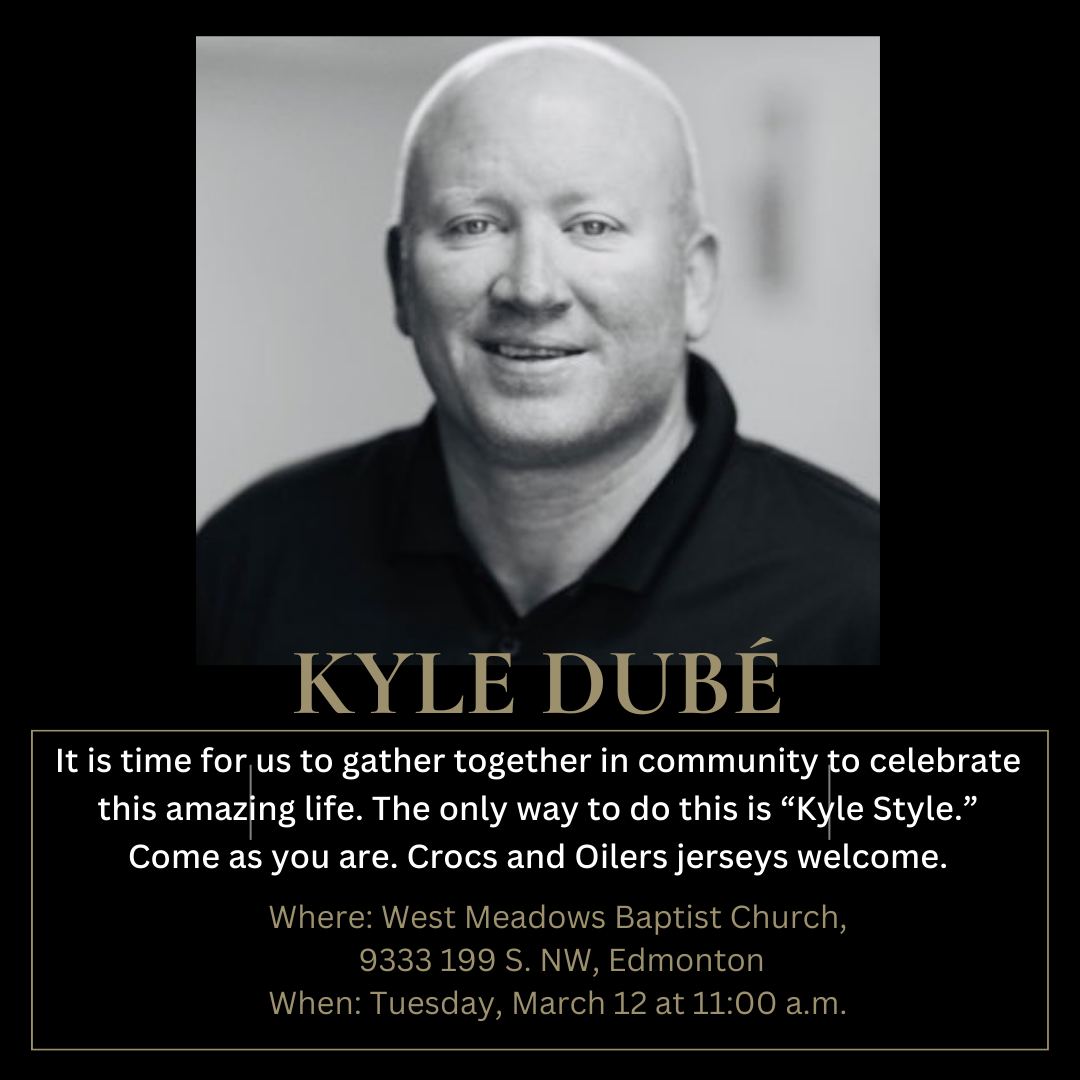 It is time for us to gather together in community to celebrate <a href="/KyleDube/">Kyle Dubé</a>'s amazing life. The only way to do this is "Kyle Style." Come as you are. Crocs and Oilers jerseys welcome.

Where: West Meadows Baptist Church
9333 - 199 St. NW, Edmonton
When: Tuesday, March 12 at 11:00am