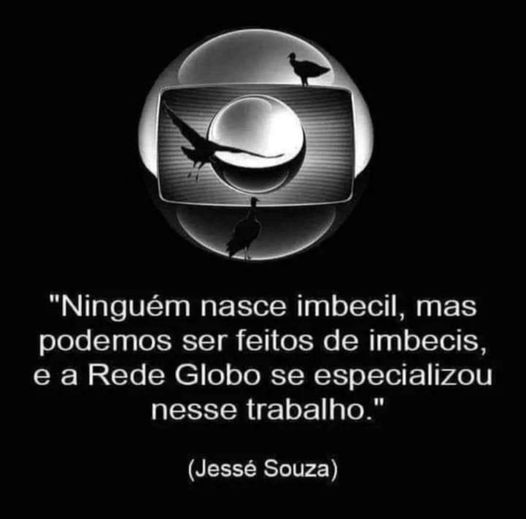 Acreditar na globo é o mesmo que acreditar que satanyahu está fazendo guerra contra gaza para matar terroristas.