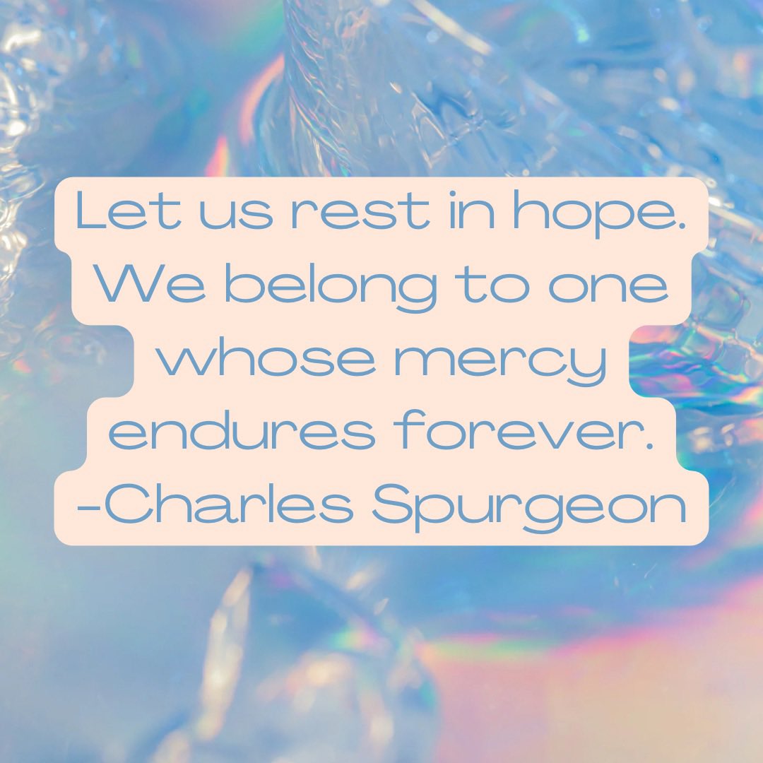 Let us rest in hope.
We belong to one whose mercy endures forever.
-Charles Spurgeon

#charlesspurgeon #christianquote