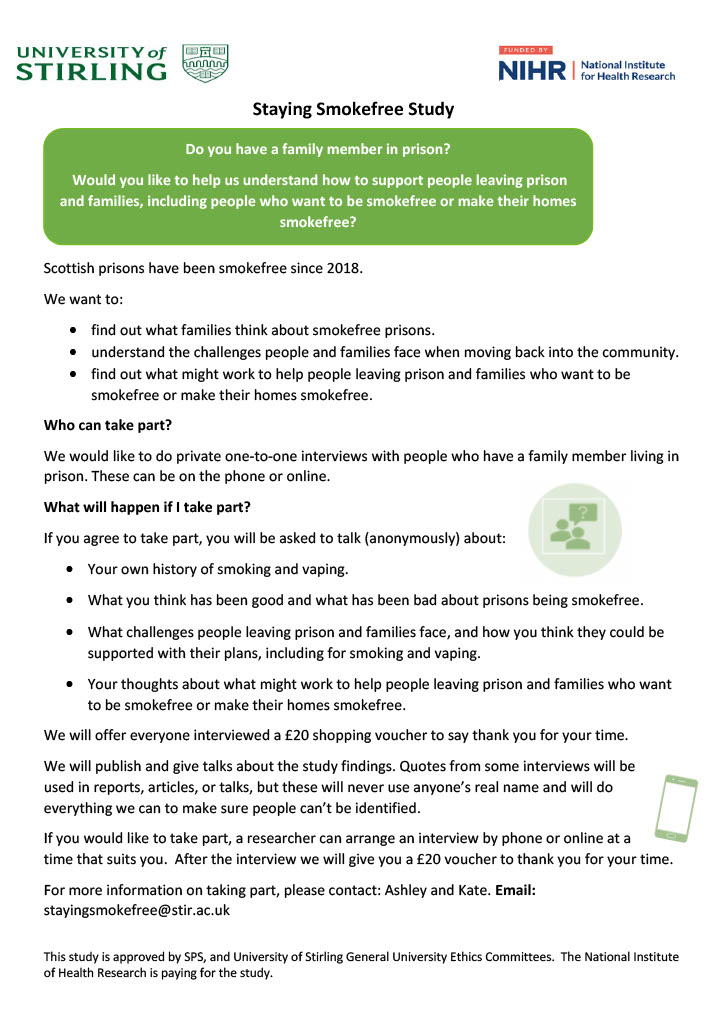 University of Stirling are looking to hear from families affected by imprisonment in order to better understand how to support people leaving prison and their families to be smoke free.

See the image below for contact details.