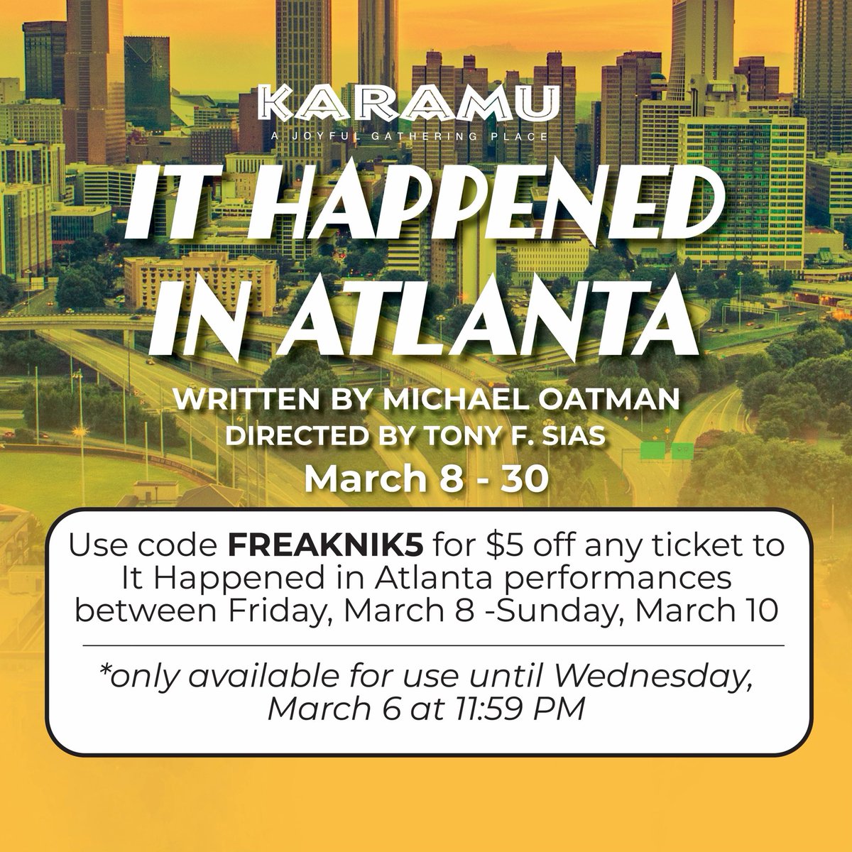 Today is the last day to get $5 off for the opening weekend of "It Happened in Atlanta" by Michael Oatman, directed by Tony Sias. Sale ends at midnight! Use code: FREAKNIK5 karamuhouse.org