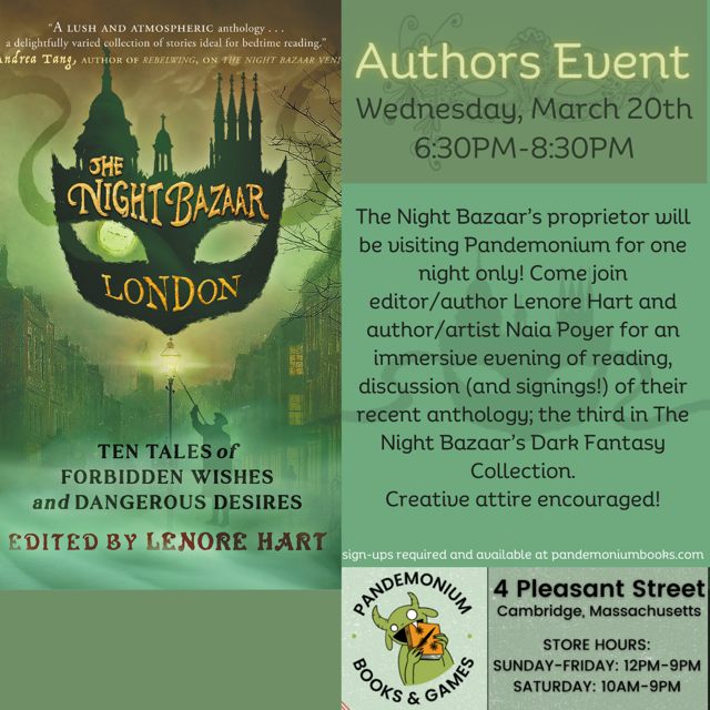 BOSTON FRIENDS, FANS, FANTASY READERS: The Night Bazaar at Pandemonium Books & Games, 1 night only! Wed, Mar 20, 6:30pm, join the Invited for an immersive event: readings, signings, photo ops, food! Creative attire welcome! #thebazaarlondon #darkfantasy #fantasyauthors #bookevent