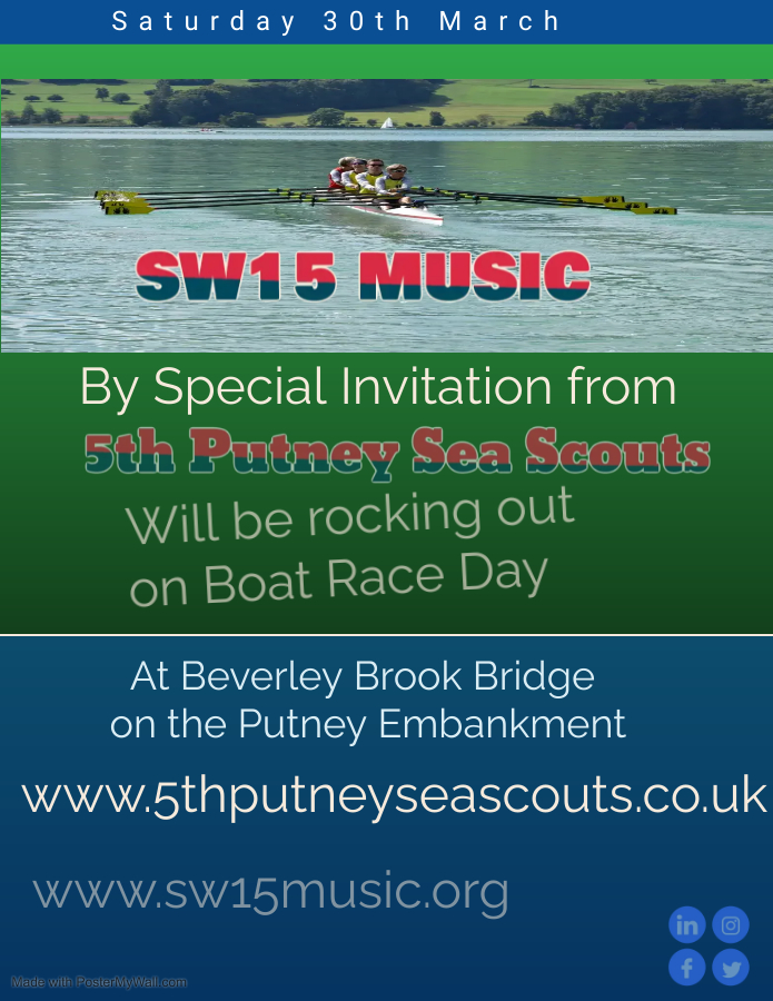 BOAT RACE DAY ,, THE SW15 MUSIC  YOUNG PEOPLE ARE PLAYING ROCK &amp; POP, CLASSIC NUMBERS ON THE PUTNEY EMBANKMENT.
Come and see us, The SEA SCOUTS are providing food and drinks on the day at reasonable prices.
