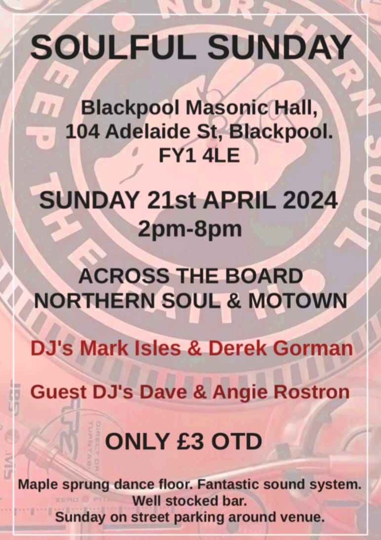 Soulful #Sunday This Sunday, 21 April, 2-8pm At Blackpool Masonic Hall, 104 Adelaide Street Join DJ's Mark Isles and Derek Gorman for across the board Northern Soul and Motown. Plus guest DJ's Dave and Angie Rostron.