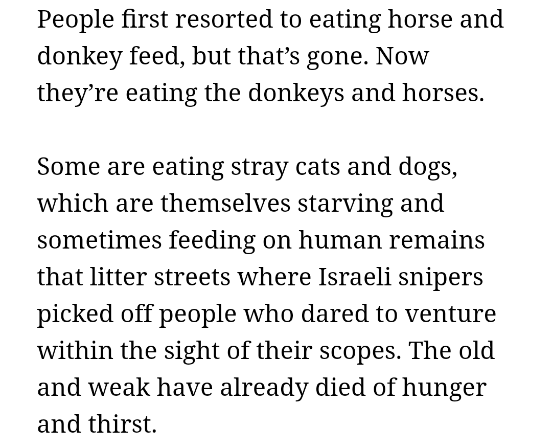 MelatoninMel's tweet photo. "People first resorted to eating horse &amp; donkey feed, but that’s gone. Now they’re eating the donkeys &amp; horses. Some are eating stray cats &amp; dogs, which are themselves starving &amp; sometimes feeding on human remains..."–Susan Abulhawa's first-hand testimony from #Gaza #GazaFamine https://t.co/OFaqd22sfQ