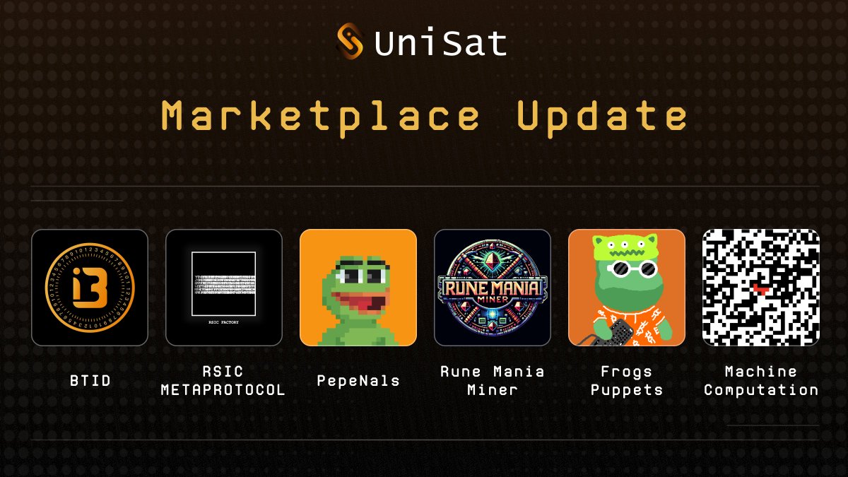 📢#UniSat Marketplace Update

We're thrilled to introduce new collections to the UniSat Marketplace!🔥

🔸BTID
🔸RSIC METAPROTOCOL <a href="/rune_coin/">Runecoin ▣⛏️</a>
🔸PepeNals <a href="/PepeNals/">PepeNals | PEPE•OF•BITCOIN 🟧</a>
🔸Rune Mania Miner <a href="/RuneManiaMiner/">⛏️ Rune Mania Miner ▣ MANIA•MANIA•MANIA</a>
🔸Frogs Puppets <a href="/NodeFrogs/">NodeFrogs ◉ - FrogsPuppets ◉</a>
🔸Machine Computation <a href="/btcordinal/">BTC MACHINE🤖 - BTC VIRUS🦠</a>

Trade Now👉
