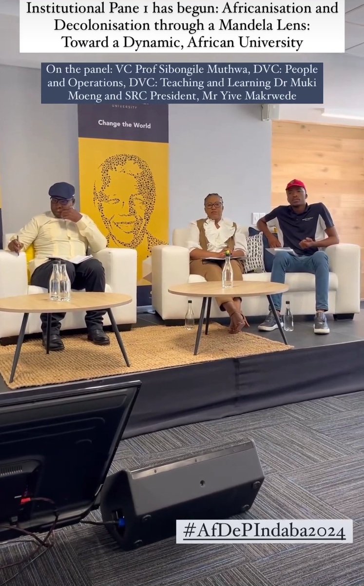 Institutional Panel: Africanisation and Decolonisation through a Mandela Lens: Toward a Dynamic, African University On the panel: VC Prof Sibongile Muthwa, DVC: People and Operations, DVC: Teaching and Learning Dr Muki Moeng and SRC President, Mr Yive Makrwede