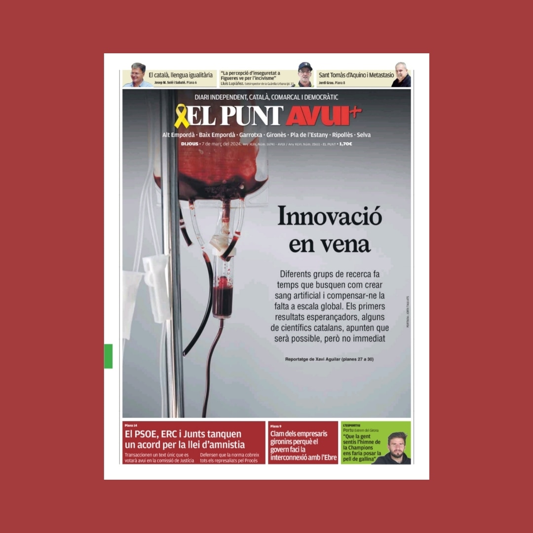 #portada <a href="/elpuntavui/">El Punt Avui 🎗️</a>

Innovació en vena

Grups de recerca fa temps que busquen com crear sang artificial i compensar-ne la falta a escala global. Els primers resultats esperançadors, alguns de científics catalans, apunten que serà possible, però no immediat

Per <a href="/xaviagui/">Xavi Aguilar</a>