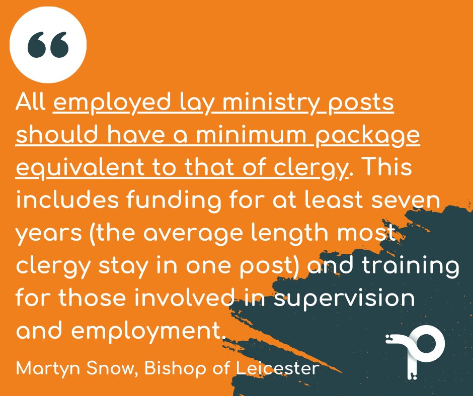 'All employed lay ministry posts should have a minimum package equivalent to that of clergy. This includes funding for at least 7 years (average length most clergy stay in one post) & training for those involved in supervision and employment.' - Martyn Snow, Bishop of Leicester
