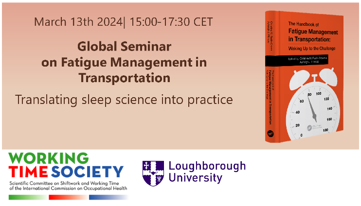 Working Time Society (@worktimesociety) on Twitter photo The WTS will be hosting a seminar on "Fatigue Management in Transportation – Translating sleep science into practice"
When: March 13 - 15:00–17:30 CET
To Register: Email your name, affiliation, country, contact email, and WTS membership status to WorkingTimeReg@gmail.com The WTS will be hosting a seminar on "Fatigue Management in Transportation – Translating sleep science into practice"
When: March 13 - 15:00–17:30 CET
To Register: Email your name, affiliation, country, contact email, and WTS membership status to WorkingTimeReg@gmail.com