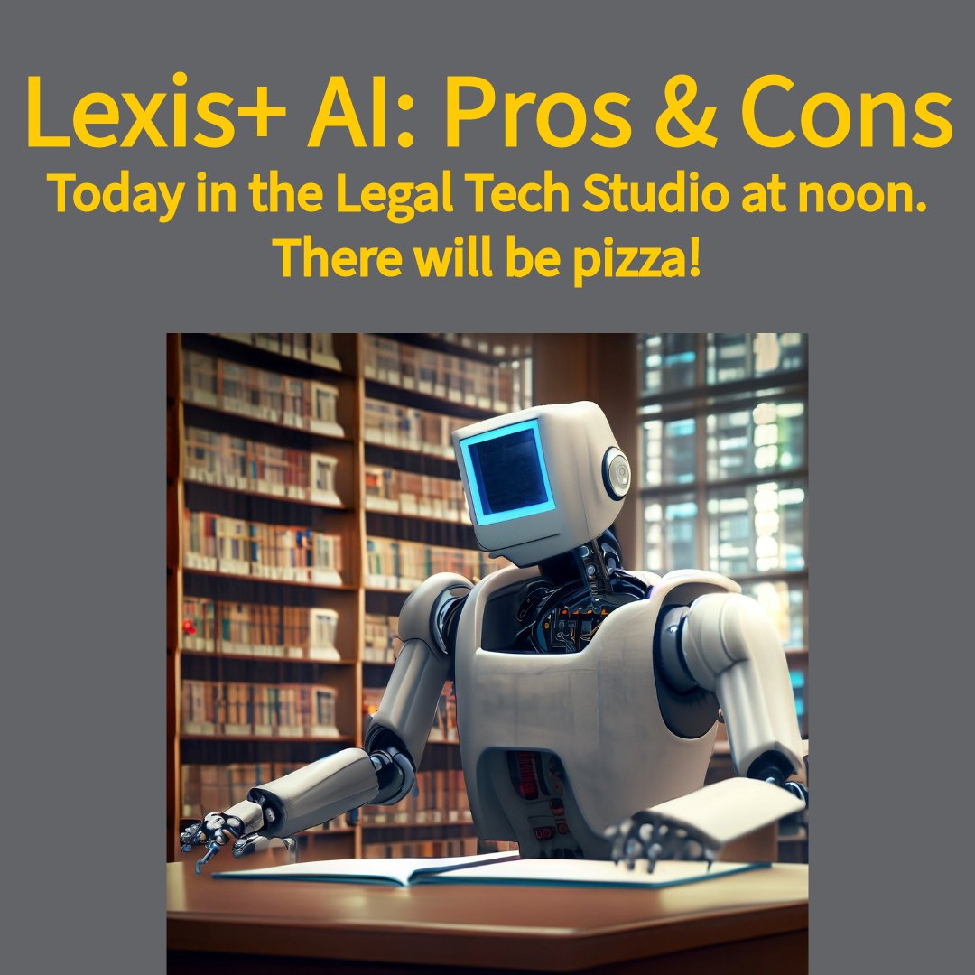 Today at noon in the Legal Tech Studio the Law Library will be discussing the pros and cons of Lexis+ AI. Pizza will be provided!