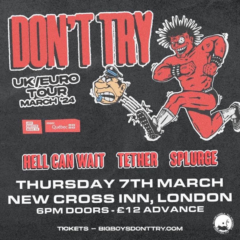 DON’T TRY (@donttryqc) on Twitter photo Our UK/Euro Tour starts tonight at @newcrossinn in London with <a href="/tetherldn/">T E T H E R.</a>, <a href="/hellcanwaithc/">HELL CAN WAIT</a> and <a href="/splurgesabbath/">splodge</a>. Doors at 6pm. Show 7pm.
We are pumped. Merch is cash only. Let’s dance.
Tickets at bigboysdonttry.com
📸: @davidpraph Our UK/Euro Tour starts tonight at @newcrossinn in London with <a href="/tetherldn/">T E T H E R.</a>, <a href="/hellcanwaithc/">HELL CAN WAIT</a> and <a href="/splurgesabbath/">splodge</a>. Doors at 6pm. Show 7pm.
We are pumped. Merch is cash only. Let’s dance.
Tickets at bigboysdonttry.com
📸: @davidpraph