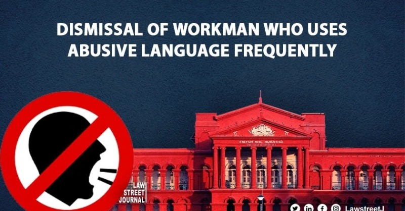 LawstreetJ's tweet photo. #KarnatakaHC held that a workman using abusive language frequently can’t be treated lightly and dismissal is proportionate. 

@Rintumariam | @MLJ_GoI