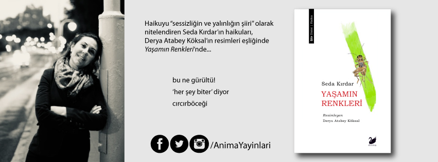 YENİ KİTAP!

Haikuyu “sessizliğin ve yalınlığın şiiri” olarak nitelendiren Seda Kırdar’ın haikuları 'Yaşamın Renkleri‘nde okurla buluşuyor: 

“bu ne gürültü!
‘her şey biter’ diyor
cırcırböceği”

Çıktı, tüm kitapçılarda!

Bilgi için: animayayinlari.com/urun/yasamin-r…