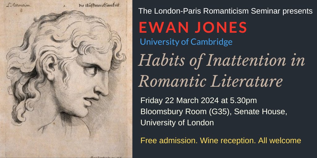 COMING SOON!! Ewan Jones (Cambridge) on 'Habits of Inattention in Romantic Literature'. Friday 22 March 2024 at 17.30 in Senate House, London (G35, Bloomsbury Room). Chair: Rowan Boyson. Free admission. Wine reception. ALL WELCOME.
