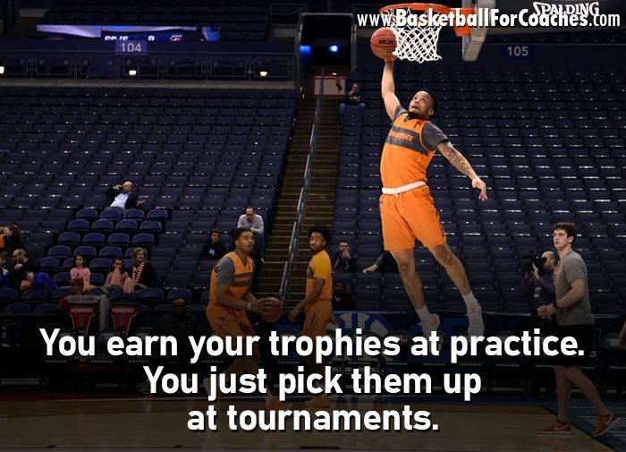 You earn your trophies at practice.

You just pick them up at tournaments.