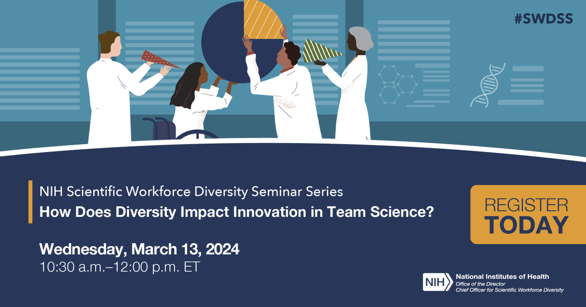 NIH Scientific Workforce Diversity Seminar Series. How Does Diversity Impact Innovation in Team Science? Wednesday, March 13, 2024. 10:30 a.m.–12:00 p.m. ET. Register Today! ow.ly/PLEX50QNuh5 @NIH #COSWD #SWDSS