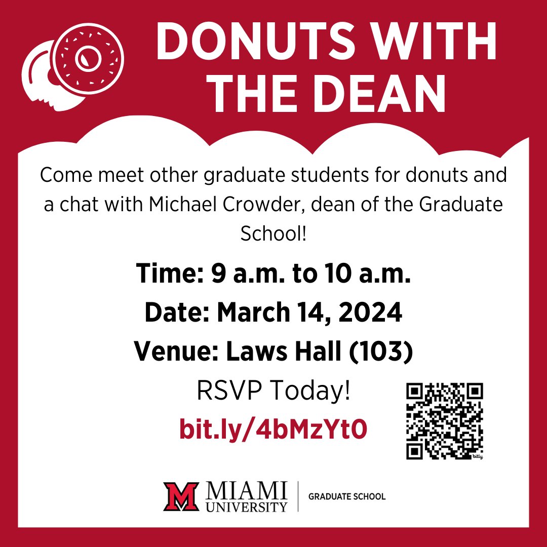 Miami University Graduate School (@miamioh_gradsch) on Twitter photo Come meet other graduate students for donuts and a chat with Michael Crowder, dean of the Graduate School! 
Time: 9 a.m. to 10 a.m.
Date: March 14, 2024
Venue: Laws Hall (103)
You can join us via Zoom as well!
RSVP Today!
bit.ly/4bMzYt0 Come meet other graduate students for donuts and a chat with Michael Crowder, dean of the Graduate School! 
Time: 9 a.m. to 10 a.m.
Date: March 14, 2024
Venue: Laws Hall (103)
You can join us via Zoom as well!
RSVP Today!
bit.ly/4bMzYt0