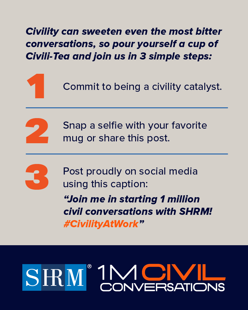 What if we were all a bit more civil?

Join SHRM in starting 1 Million Civil Conversations. #CivilityAtWork

Here's how...