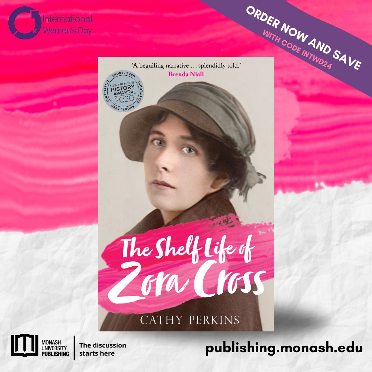 Discover the new edition of The Shelf Life of Zora Cross by <a href="/cclperkins/">Cathy Perkins</a> this #IWD2024. Order another book, enter the coupon code INTWD24 at the checkout, and you'll save 20% discount AND receive free shipping.

Celebrate IWD with a good read or two ...

publishing.monash.edu